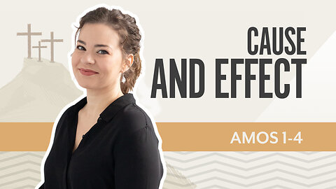 Bible Discovery, Amos 1-4 | Cause and Effect – August 25, 2025