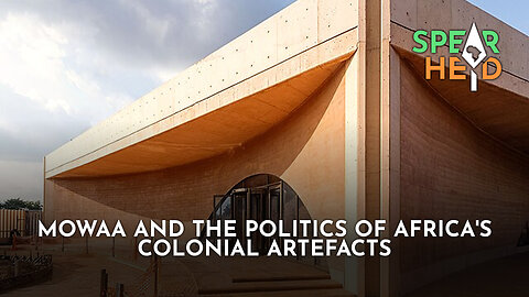 MoWAA And The Politics Of Africa's Colonial Artefacts