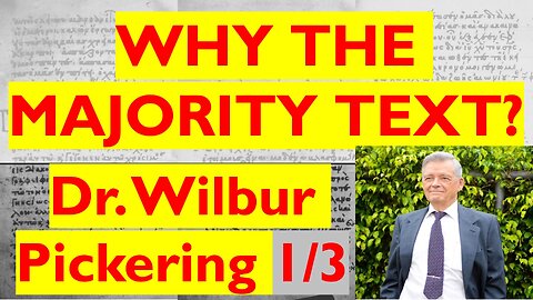 Textual Scholar Wilbur Pickering: Why The Majority Text (Family 35)? Interview by Thomas Ross (1/3)