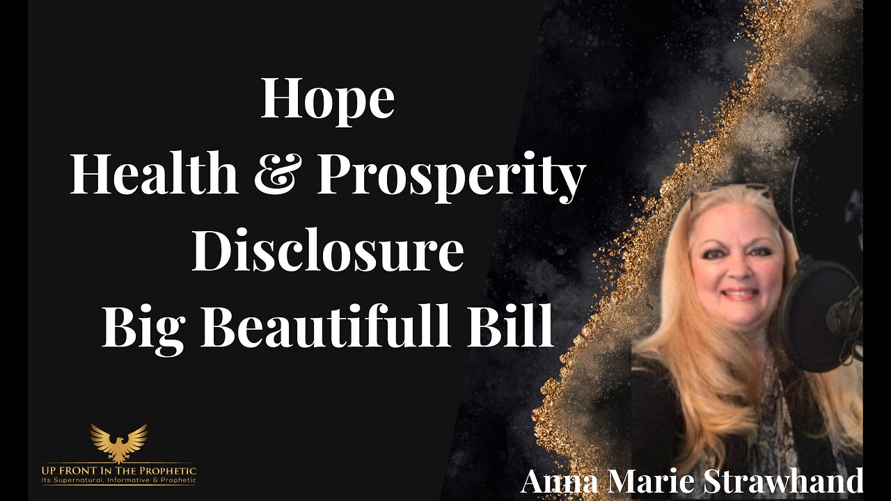 Annamarie Strawhand- Prophetic: Hope, Health & Prosperity. Disclosure, Big Beautiful Bill