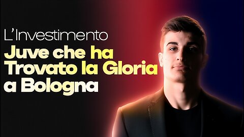 L'Investimento Juve che ha Trovato la Gloria a Bologna