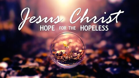 Where to Find Hope in a Hopeless World
