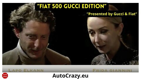 Fiat 500 Gucci Edition | Lapo Elkann & Frida Giannini on the Ultimate Style Icon