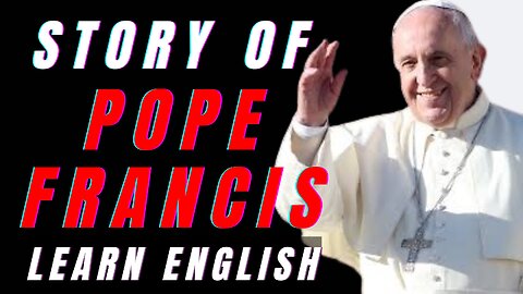 The Leader Of The Catholic Church - Pope Francis | Learn English Through Story