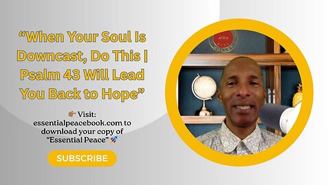 “When Your Soul Is Downcast, Do This | Psalm 43 Will Lead You Back to Hope”