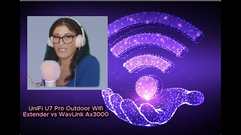 Unifi U7 Pro vs. Wavlink AX300 WiFi Ext for Vloggging