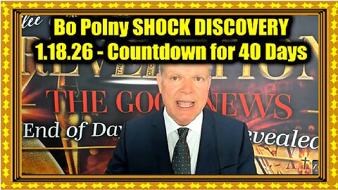 New Bo Polny SHOCK DISCOVERY 1.18.26 - Countdown for 40 Days