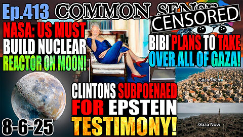 Ep.413 NASA: US Must Build Nuclear Reactor On Moon! Clintons Subpoenaed For Epstein Testimony! Israel Plans To Occupy All Of Gaza!