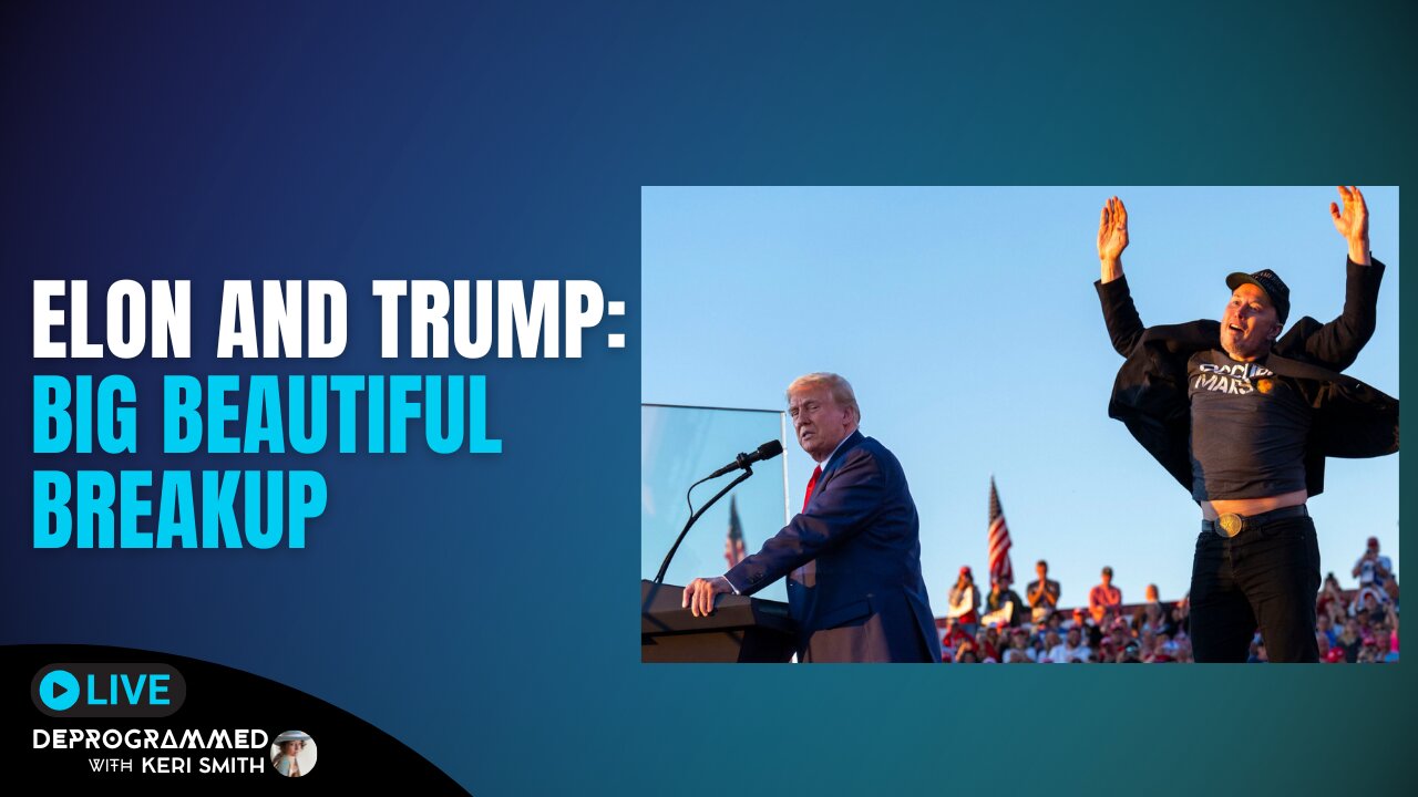 Elon and Trump - Big Beautiful Breakup - LIVE Deprogrammed with Keri Smith