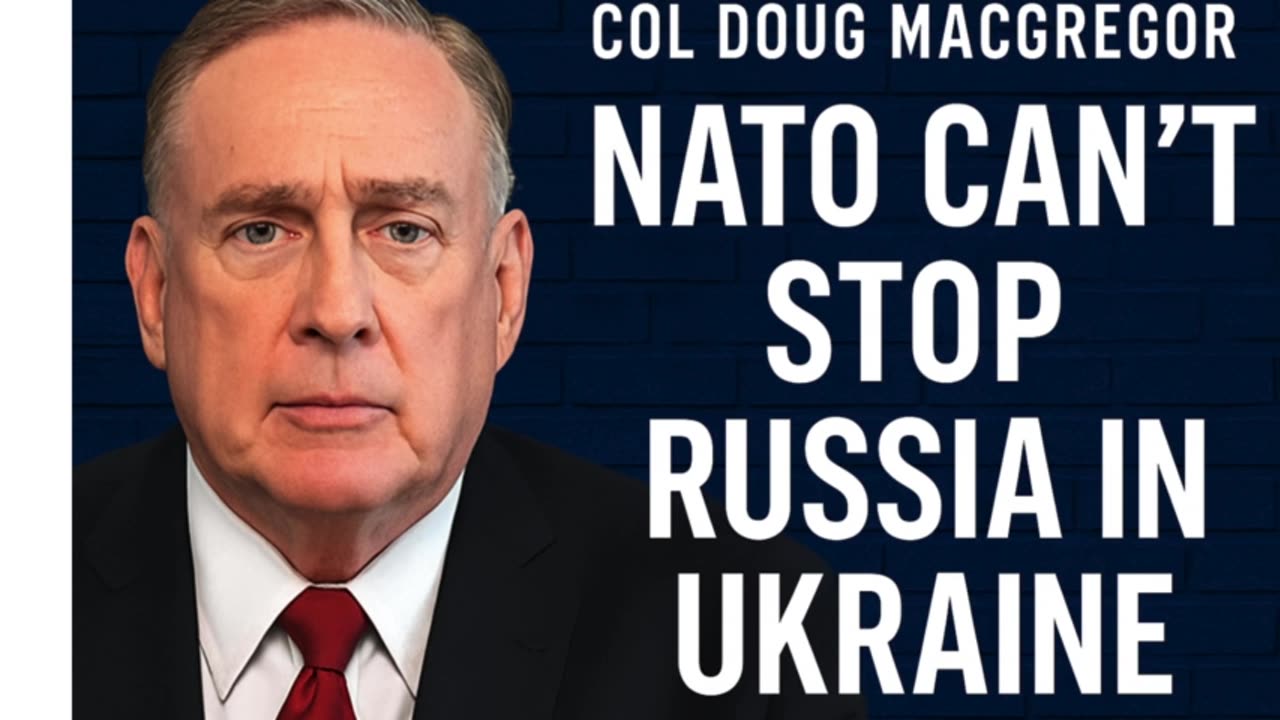 🎖️ Col Doug Macgregor: NATO Can’t Stop Russia in Ukraine 🔥(Part 4)