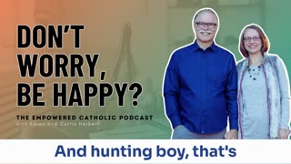 179 | Don’t Worry, Be Happy? | The Empowered Catholic Podcast
