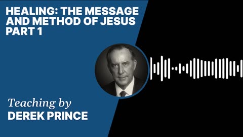 Healing: The Message and Method of Jesus | Clip 1 | Derek Prince