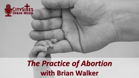 The Practice of Abortion with Brian Walker