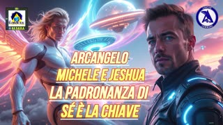 🔵🔵🔵Arcangelo Michele e Jeshua: la padronanza di sé è la chiave