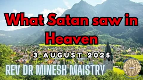 What Satan saw in Heaven (Sermon: 3 August 2025) - Rev Dr Minesh Maistry