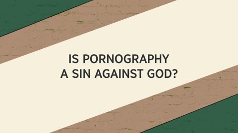 ? Is Pornography a Sin Against God?