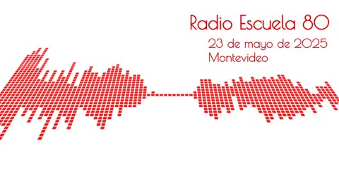 Radio Escuela 80, Montevideo - 23 may 2025 (en vivo)