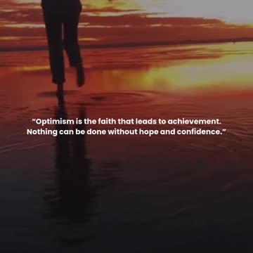 Optimism is the faith that leads to achievement. Nothing can be done without hope and confidence.