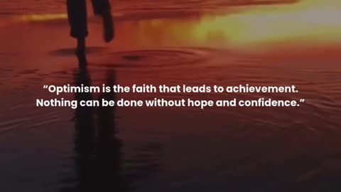 Optimism is the faith that leads to achievement. Nothing can be done without hope and confidence.