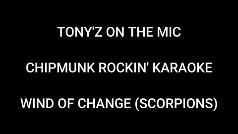 TONY'Z ON THE MIC - CHIPMUNK ROCKIN' KARAOKE (WIND OF CHANGE: SCORPIONS)