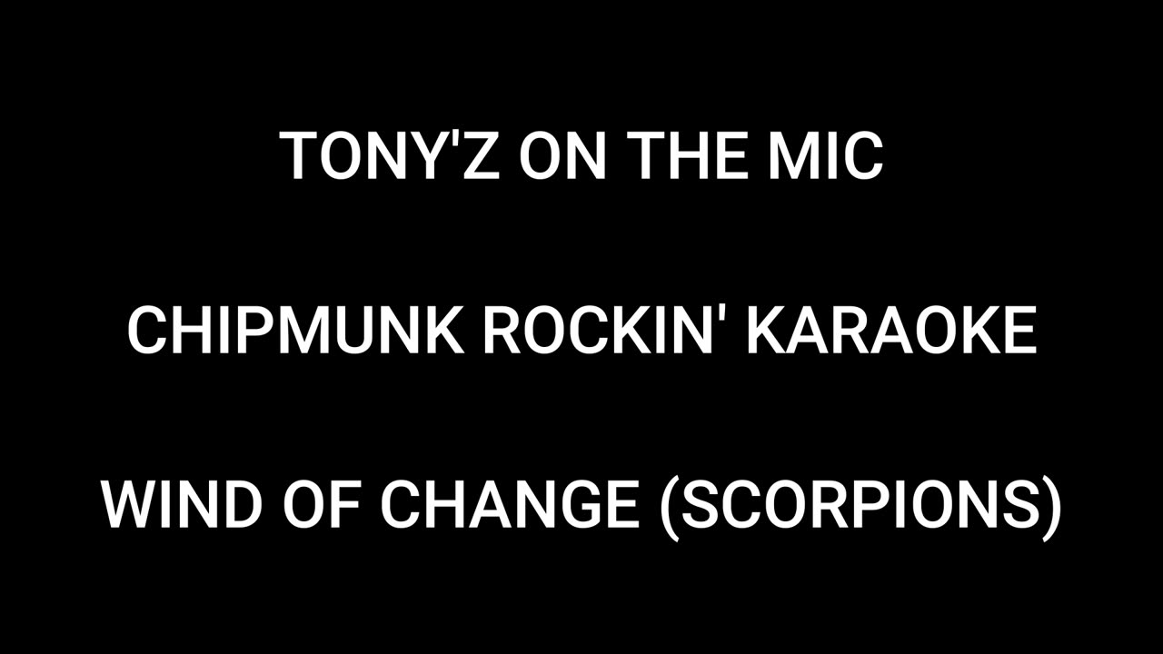 TONY'Z ON THE MIC - CHIPMUNK ROCKIN' KARAOKE (WIND OF CHANGE: SCORPIONS)