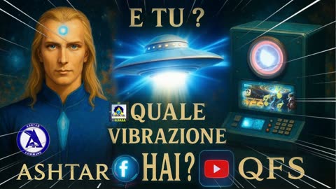 ⚡️⭐️⚡️ASHTAR - TECNOLOGIA CONSAPEVOLE NEI GRUPPI SPIRITUALI E ATTIVAZIONE QUANTICA DEL QFS GALATTICO