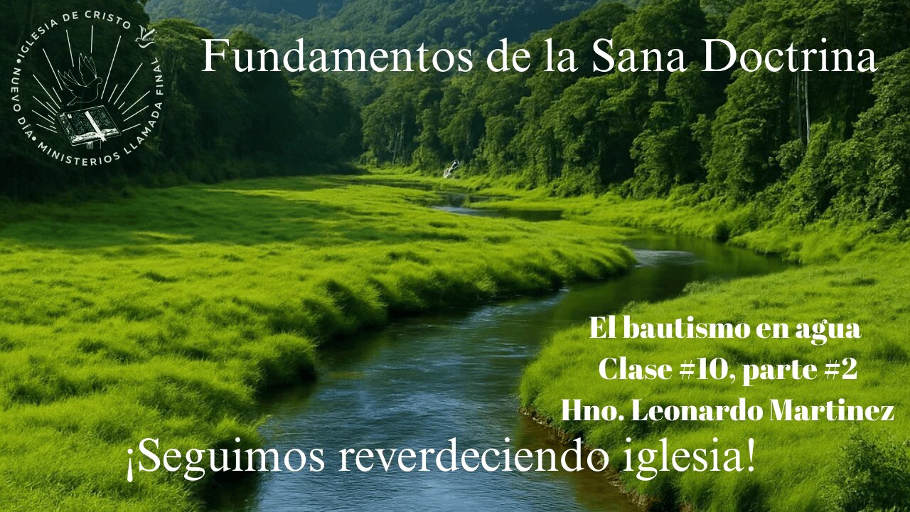 Fundamentos de la sana doctrina lección# 10 parte # 2, El Bautismo en Agua. Hno. Leonardo Martinez.