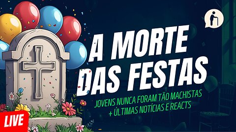 🔴 Morte das Festas - Jovens Machistas + Últimas Notícias | Millennials Geriátricos