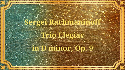 Sergei Rachmaninoff's "Elegian Trio" in D minor, Op. 9