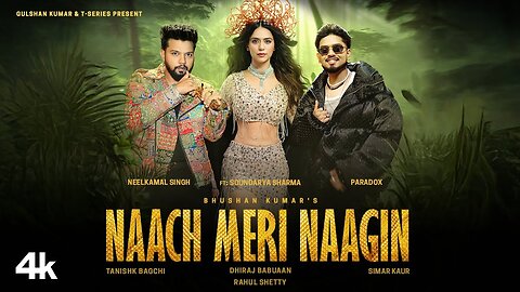 Naach Meri Naagin (Official Video): Neelkamal Singh | Soundarya S,Tanishk,Paradox,Simar | Bhushan K