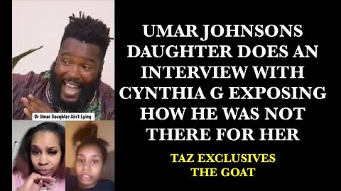 UMAR JOHNSONS DAUGHTER DOES AN INTERVIEW WITH CYNTHIA G EXPOSING HOW HE WAS NOT THERE FOR HER