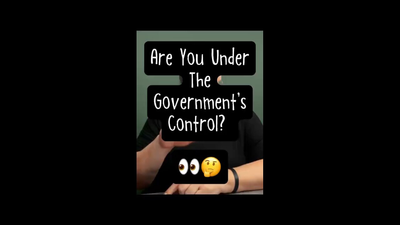 Are You Under The Government’s Control? 🤯
