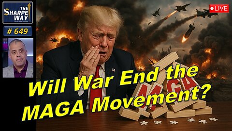 Sharpe Way No. 649! 🌍🔥Will War End the MAGA Movement? LIVE Discussion 💣!