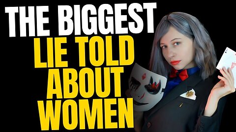 The BIGGEST Lie About Women