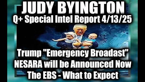 Judy Byington 4.13.25 ~ Trump "Emergency Broadast"; NESARA will be Announced, The EBS