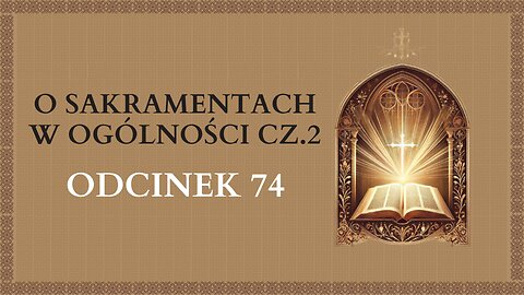 O Sakramentach w ogólności cz.2 - Odcinek 74 | Katechizm Katolicki