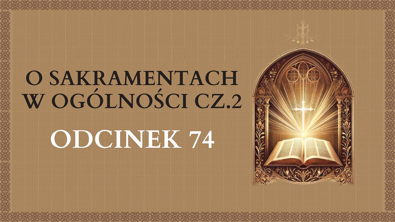 O Sakramentach w ogólności cz.2 - Odcinek 74 | Katechizm Katolicki