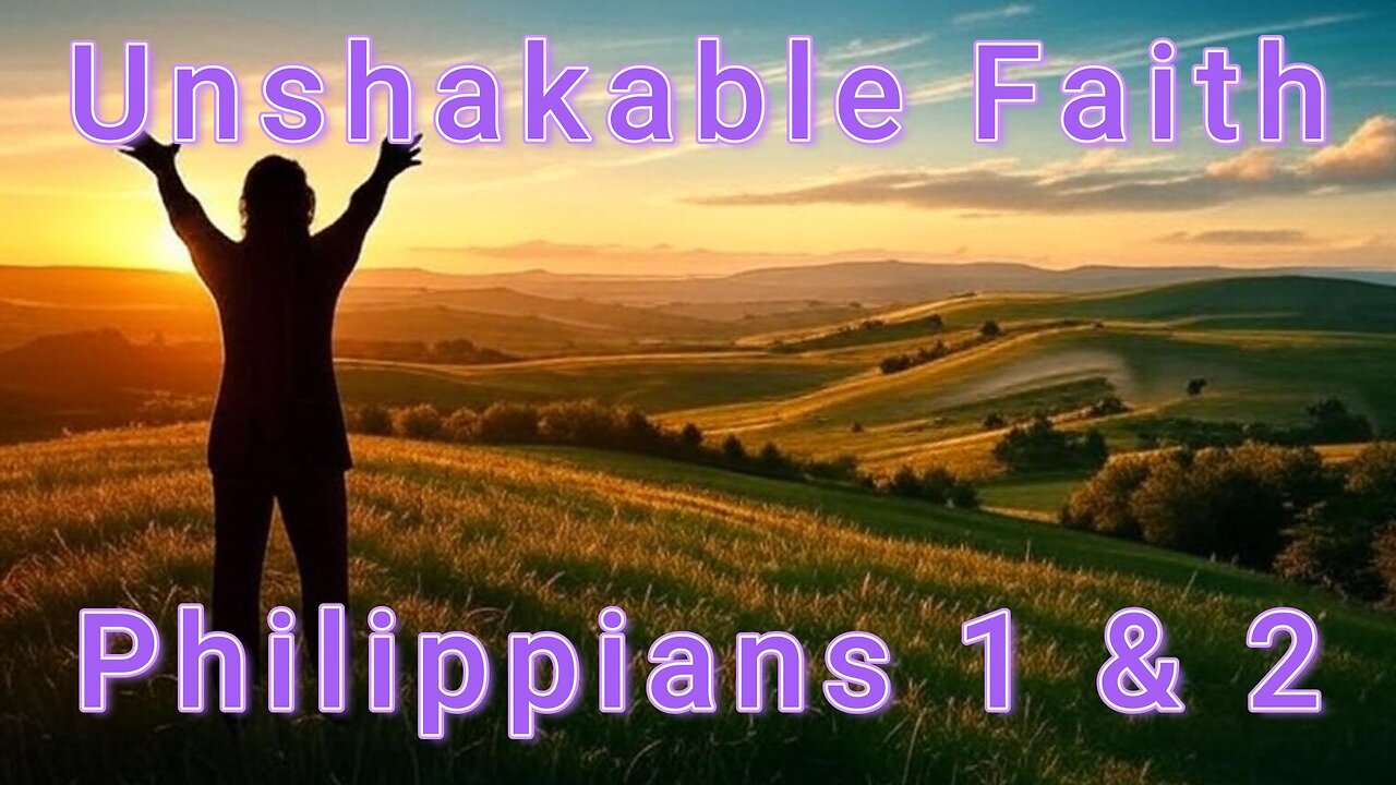 Unshakable Faith: Philippians 1 & 2 Bible Reading