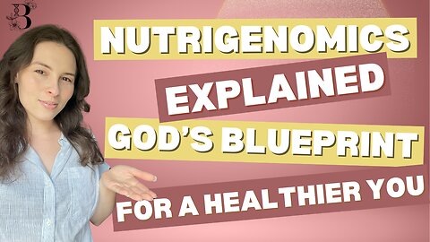 Nutrigenomics Explained: God's Blueprint for a Healthier You!