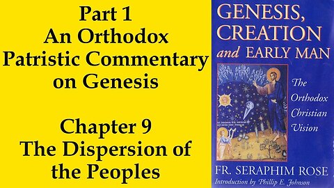 11. Fr. Seraphim Rose - Genesis, Creation and Early Man - The Dispersion of the Peoples