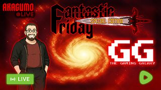 🕸 LIVE - AKAGUMO - FANTASTIC FRIDAY SPECIAL EDITION - THE GAMING GALAXY!