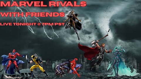 Marvel Rivals W/Friends. Live Tonight @ 7PM PST! We're Gonna Have A Blast!