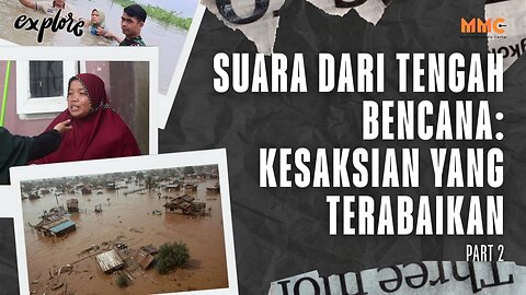 Suara dari Tengah Bencana: Kesaksian yang Terabaikan (Part 2) | Explore