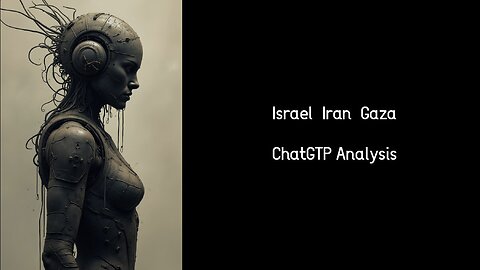 Israel, Iran, Gaza - ChatGTP Analysis