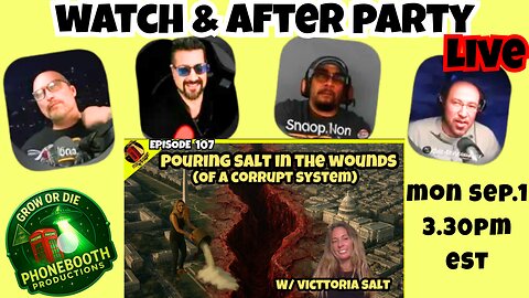 WATCH & AFTER PARTY Ep.107 Pouring Salt In The Wounds (Of A Corrupt System) W Victoria Salt