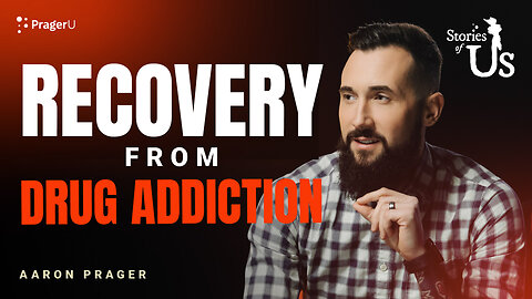 Aaron Prager: Recovery from Drug Addiction | Stories of Us | PragerU 