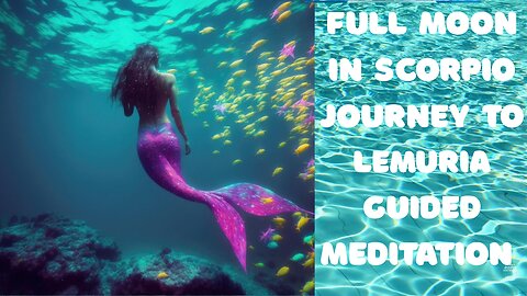Scorpio Full Moon Guided Meditation to Lemuria 2025