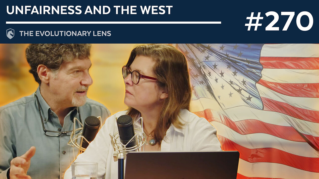 Unfairness and the West: The 270th Evolutionary Lens with Bret Weinstein and Heather Heying