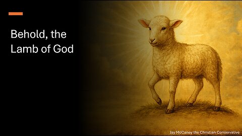 Behold, the Lamb of God.