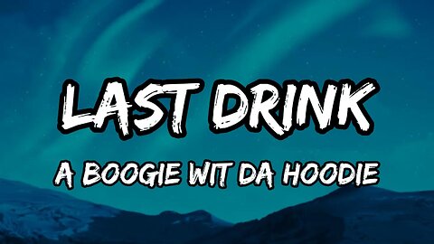 A Boogie Wit da Hoodie – Last Drink (Lyrics)